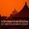 Achtsamkeitsmeditation mit Orientalischen Klängen: Instrumentalmusik für eine Transzendentale Erfahrung Tiefer Meditation album lyrics, reviews, download