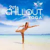 2018 Chillout Yoga - Buddha Zen Lounge, Chillout Relaxation Session, Chilled Beats, Easy Listening for Stretching, Yoga, Pilates album lyrics, reviews, download