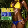 Brazil Latin House: Summer Hits, Latin Fiesta Opening, Hot Rhythms Fever, Brazil Beats del Mar, Tropical Latin Chill Music album lyrics, reviews, download