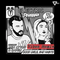 Good Girls, Bad Habits (feat. Ben Lythe & Raven) [Vibes Remix] - Single by Electric Pineapple album reviews, ratings, credits