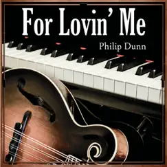 For Lovin' Me by Philip Dunn album reviews, ratings, credits