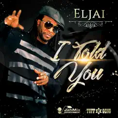 I Told You - Single by Eljai album reviews, ratings, credits