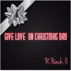Give Love on Christmas Day - Single by R. Punch album reviews, ratings, credits