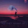 All They Wanna Be (feat. Caslin) - Single album lyrics, reviews, download