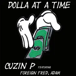 Dolla at a Time (feat. Foreign Fred & Adam) - Single by Cuzin P album reviews, ratings, credits