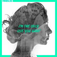 I'm the Only One You Want - Single by MNDLSS album reviews, ratings, credits