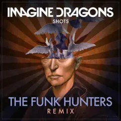 Shots (The Funk Hunters Remix) - Single by Imagine Dragons album reviews, ratings, credits