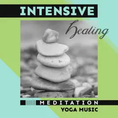Intensive Healing: Meditation, Yoga Music, Healthy Mind, Body & Soul, Extreme Stress and Anxiety Relief by Natural Healing Music Zone album reviews, ratings, credits