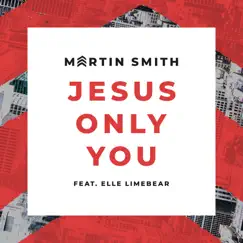 Jesus Only You (feat. Elle Limebear) [Live] - Single by Martin Smith album reviews, ratings, credits