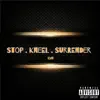 Stop Kneel Surrender (feat. S Tha Mogul) song lyrics