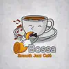 Bossa Smooth Jazz Café: Collection of Instrumental Jazz, Cocktail Party, Perfect Jazz del Mar, Relaxing Piano & Sax Music album lyrics, reviews, download
