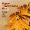Happy Thanksgiving Day – Dinner Jazz Music album lyrics, reviews, download