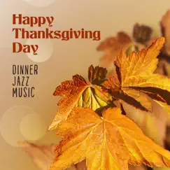 Happy Thanksgiving Day – Dinner Jazz Music by Instrumental Jazz Music Ambient & Restaurant Background Music Academy album reviews, ratings, credits