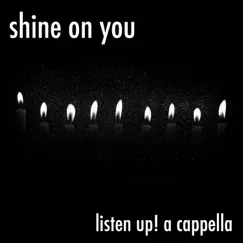 Shine on You - Single by Listen Up! A Cappella album reviews, ratings, credits