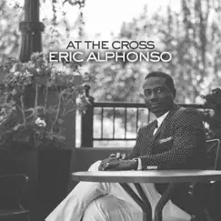 At the Cross - Single by Eric Alphonso album reviews, ratings, credits