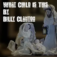 What Child Is This - Single by Billy Clanton album reviews, ratings, credits