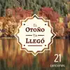 El Otoño Ya Llegó: 21 Canciones - El Fondo de Música Perfecto para Relajarse y Disfrutar de la Estación de Otoño album lyrics, reviews, download