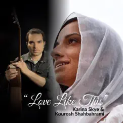 Love Like This - EP by Karina Skye & Kourosh Shahbahrami album reviews, ratings, credits