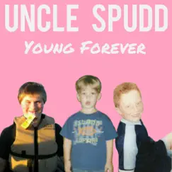 Young Forever - Single by Uncle Spudd album reviews, ratings, credits