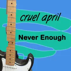 Never Enough - Single by Cruel April album reviews, ratings, credits