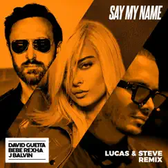 Say My Name (feat. Bebe Rexha & J Balvin) [Lucas & Steve Remix] - Single by David Guetta album reviews, ratings, credits
