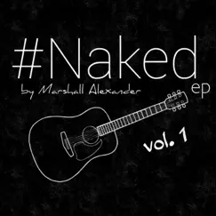 #Naked, Vol. 1 - EP by Marshall Alexander album reviews, ratings, credits