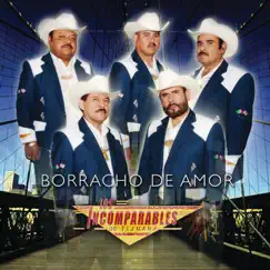 Borracho de Amor - Single by Los Incomparables de Tijuana album reviews, ratings, credits