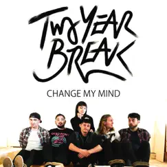 Change My Mind - Single by Two Year Break album reviews, ratings, credits