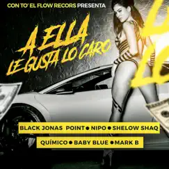 A Ella Le Gusta Lo Caro (feat. Black Jonas point, Nipo, Shelow Shaq, baby blue & mark b) - Single by Quimico Ultra Mega album reviews, ratings, credits