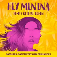 Hey Menina (Kohen Remix) [feat. Gabi Fernandes] Song Lyrics