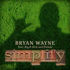 Simplify (feat. Big & Rich and friends) - Single by Bryan Wayne album reviews, ratings, credits