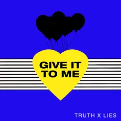 Give It to Me - Single by Truth x Lies album reviews, ratings, credits