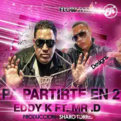 Pa Partirte En 2 (feat. Eddy K) - Single by MR. D album reviews, ratings, credits