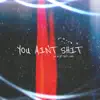 You Ain't Shit - EP album lyrics, reviews, download