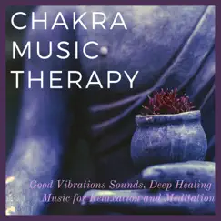 Chakra Music Therapy: Good Vibrations Sounds, Deep Healing Music for Relaxation and Meditation by Chakra Dreamers album reviews, ratings, credits