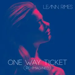 One Way Ticket (Re-Imagined) Song Lyrics