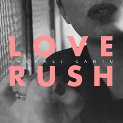 Love Rush - Single by Rachael Cantu album reviews, ratings, credits