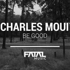 Be Good - Single by Charles Moui album reviews, ratings, credits