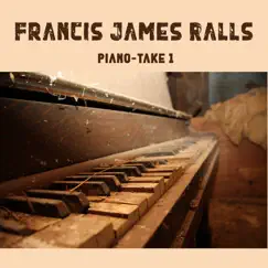 Piano - Take 1 - EP by Francis James Ralls album reviews, ratings, credits