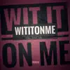 Wit It on Me - Single album lyrics, reviews, download