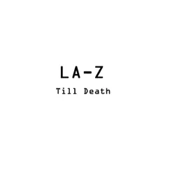 Till Death - Single by LA-Z album reviews, ratings, credits