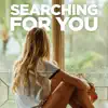 Searching for You - Single album lyrics, reviews, download