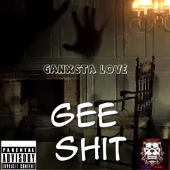 Gee Shit by Ganxsta Love album reviews, ratings, credits