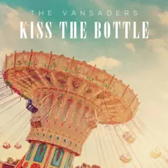 Kiss the Bottle - Single by The Vansaders album reviews, ratings, credits