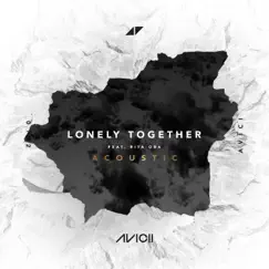 Lonely Together (feat. Rita Ora) [Acoustic] - Single by Avicii album reviews, ratings, credits