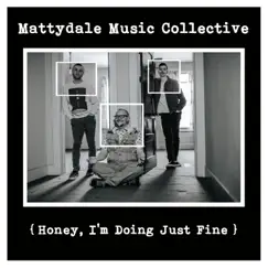 { Honey, I'm Doing Just Fine } by Mattydale Music Collective album reviews, ratings, credits