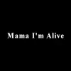 Mama I'm Alive - Single album lyrics, reviews, download