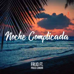 Noche Complicada (feat. Paulo Londra) - Single by Frijo album reviews, ratings, credits