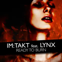 Ready to Burn (feat. Lynx) - Single by Im:Takt album reviews, ratings, credits