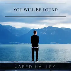 You Will Be Found - Single by Jared Halley album reviews, ratings, credits